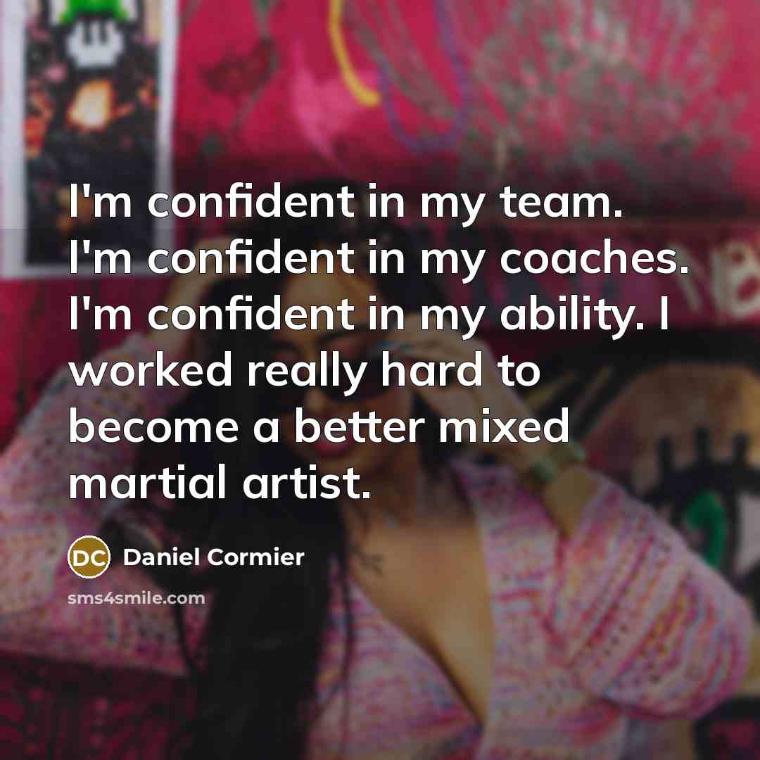 “I'm confident in my team. I'm confident in my coaches.…” quote by Daniel Cormier