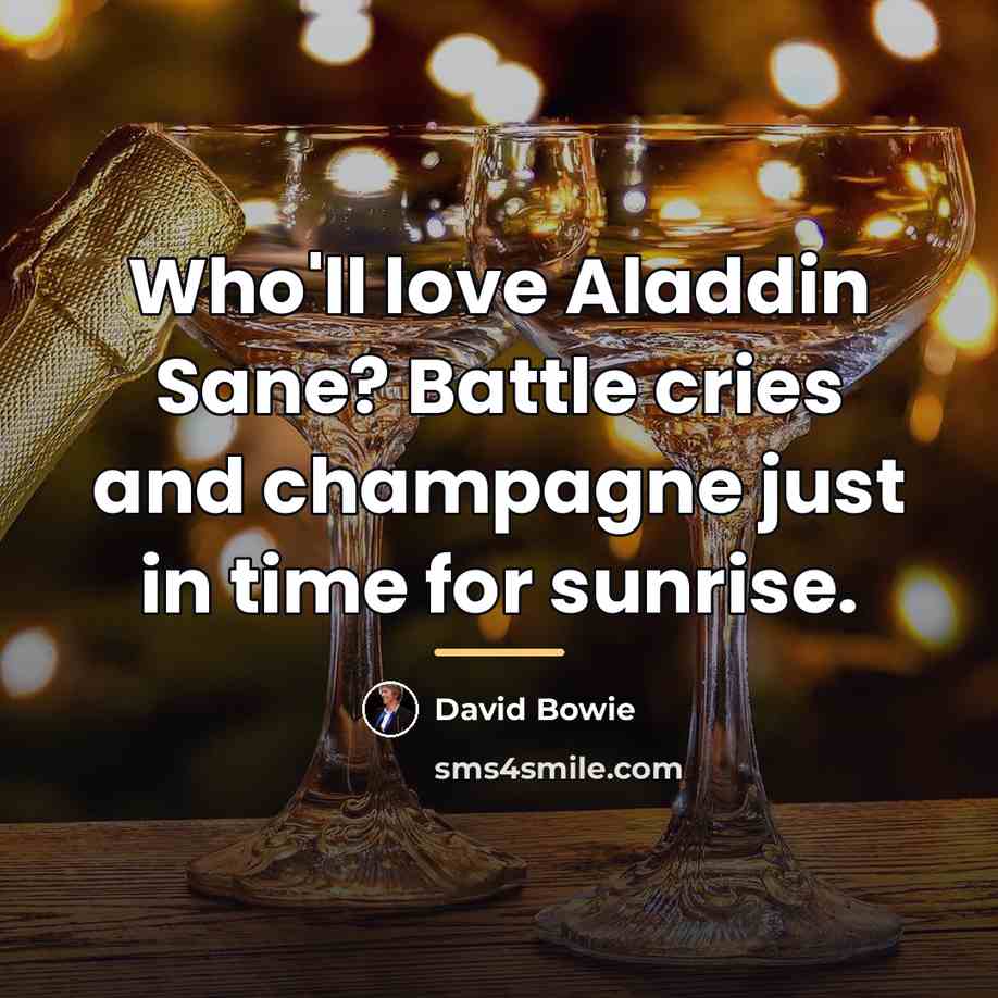 “Who'll love Aladdin Sane? Battle cries and champagne just in…” quote by David Bowie