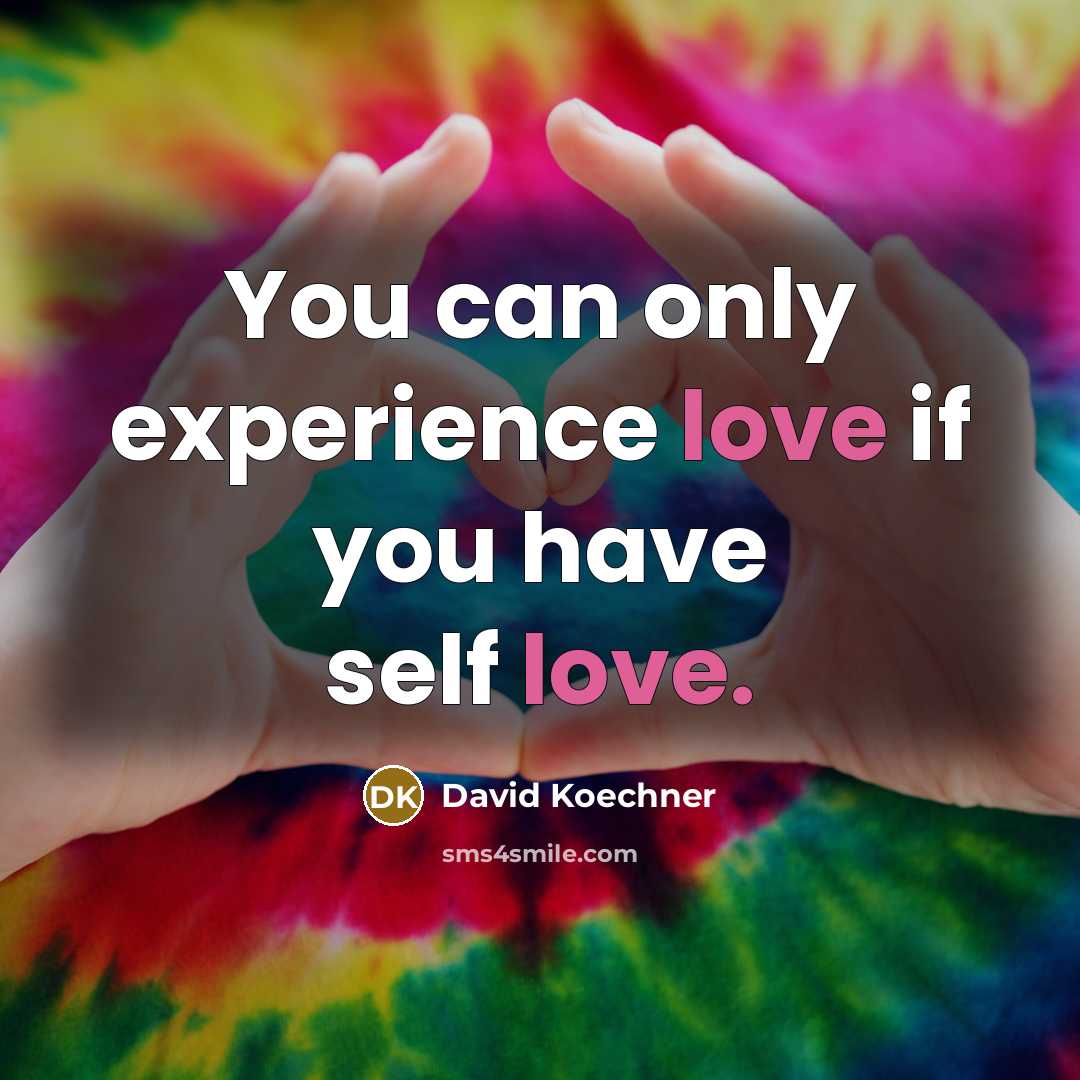 “You can only experience love if you have self love.…” quote by David Koechner