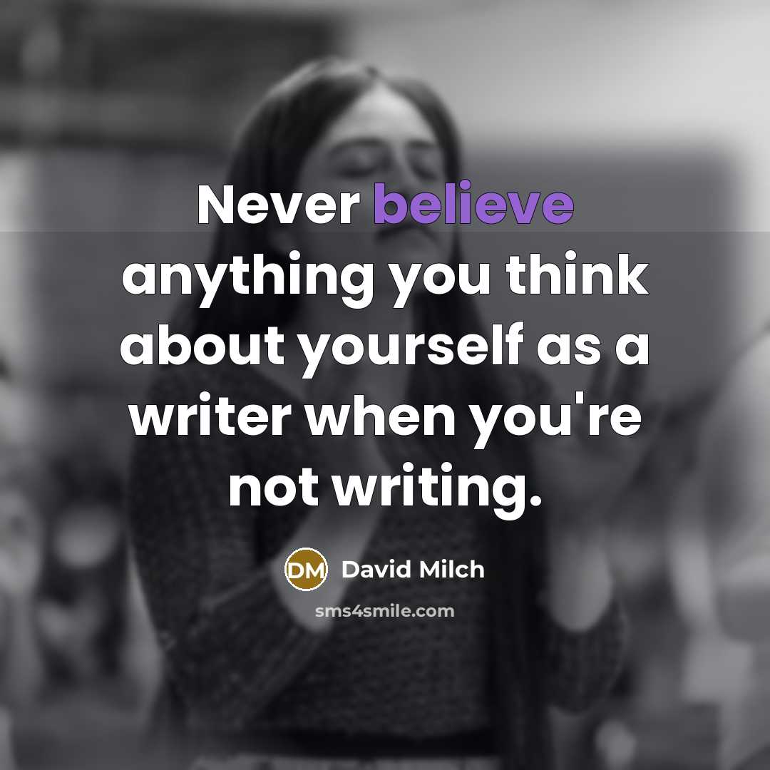 “Never believe anything you think about yourself as a writer…” quote by David Milch