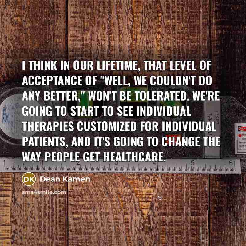 “I think in our lifetime, that level of acceptance of…” quote by Dean Kamen