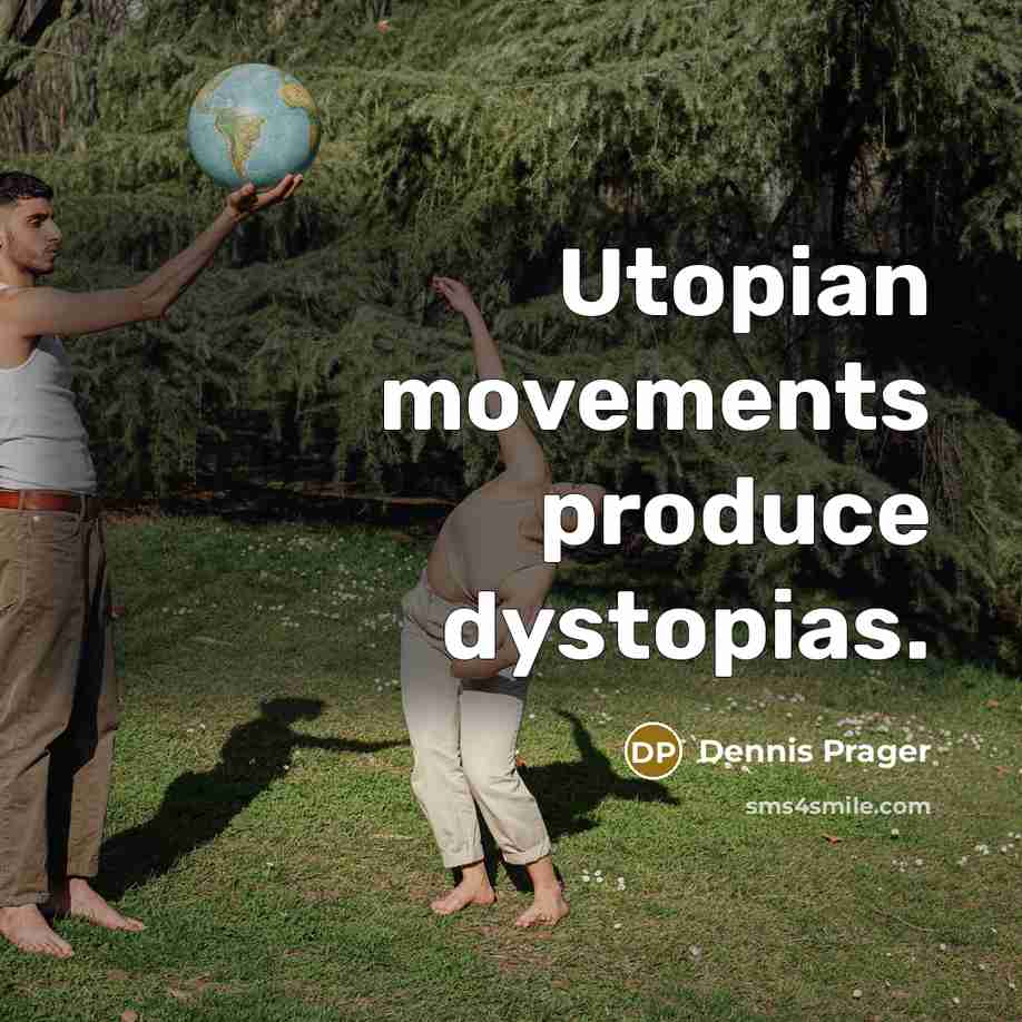 “Utopian movements produce dystopias.…” quote by Dennis Prager