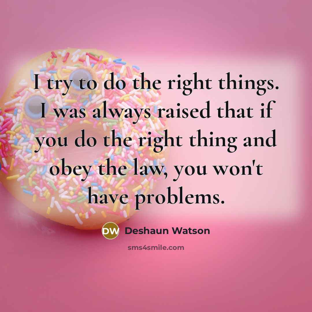 “I try to do the right things. I was always…” quote by Deshaun Watson