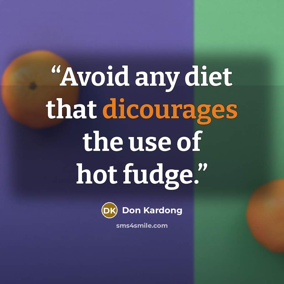 “Avoid any diet that dicourages the use of hot fudge.” quote by Don Kardong