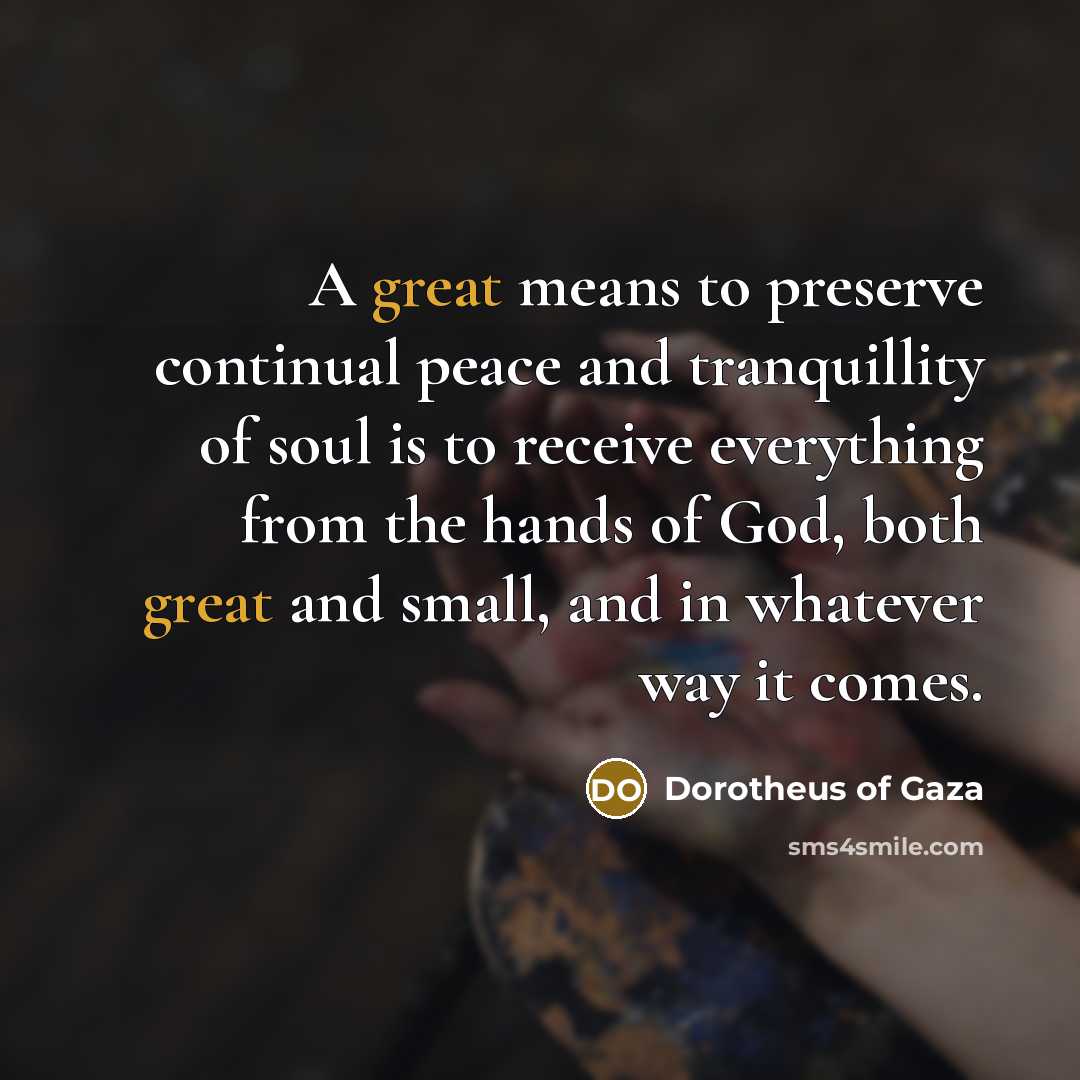 “A great means to preserve continual peace and tranquillity of…” quote by Dorotheus of Gaza