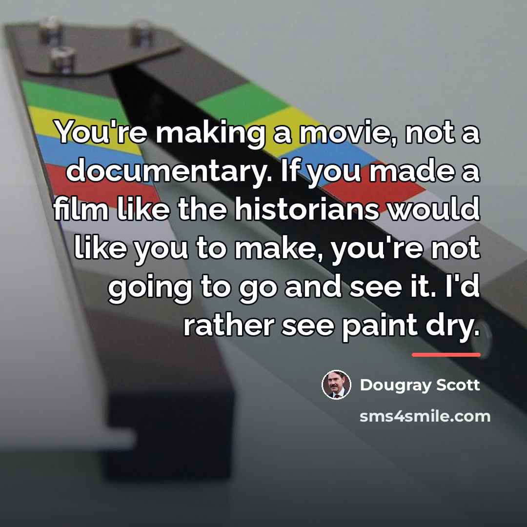 “You're making a movie, not a documentary. If you made…” quote by Dougray Scott