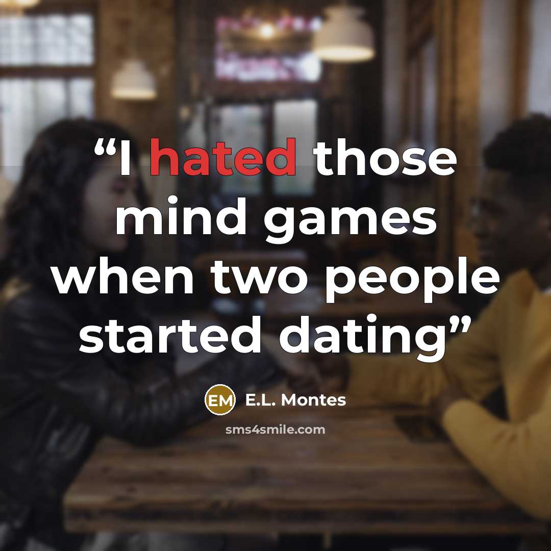 “I hated those mind games when two people started dating” quote by E.L. Montes