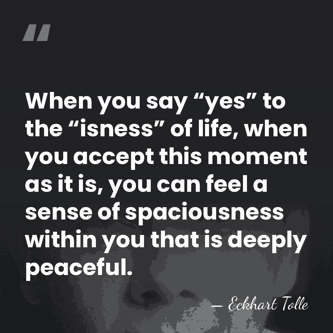 When you say “yes” to the “isness” of life, when you accept&hellip; - Eckhart Tolle