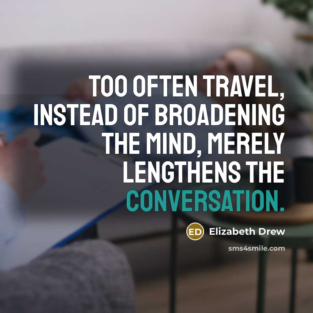 “Too often travel, instead of broadening the mind, merely lengthens…” quote by Elizabeth Drew