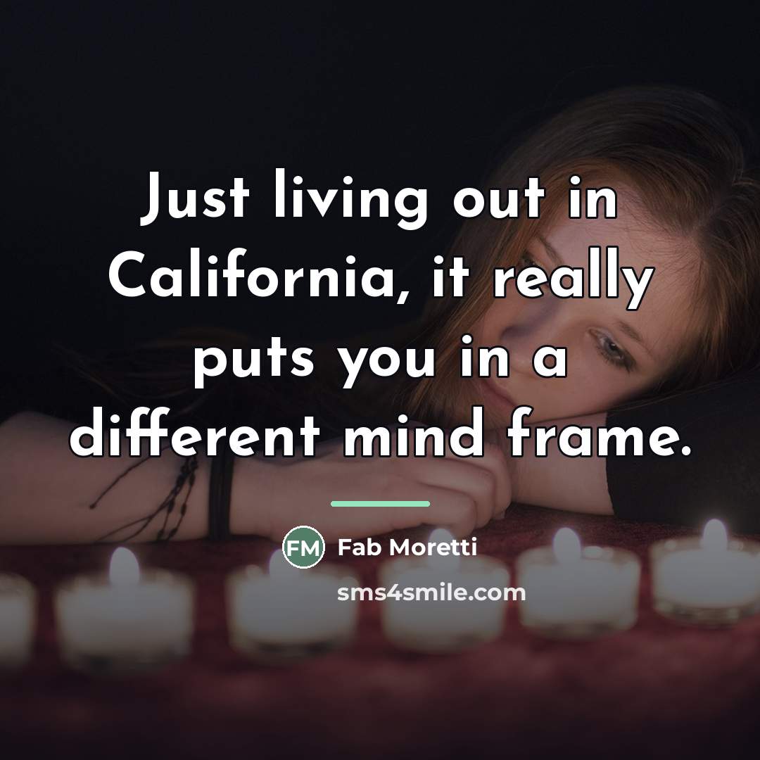 “Just living out in California, it really puts you in…” quote by Fab Moretti