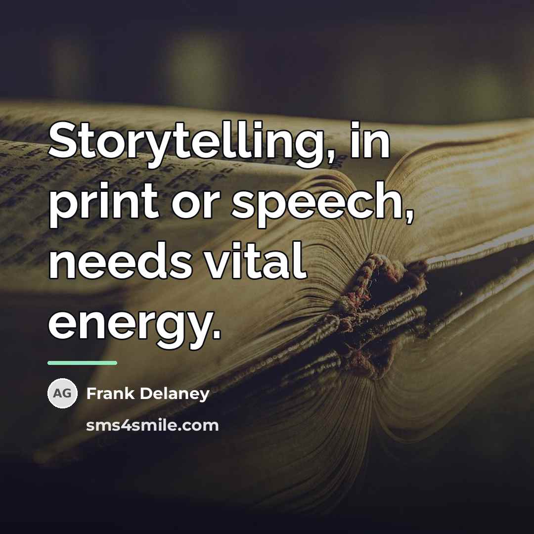 “Storytelling, in print or speech, needs vital energy.…” quote by Frank Delaney