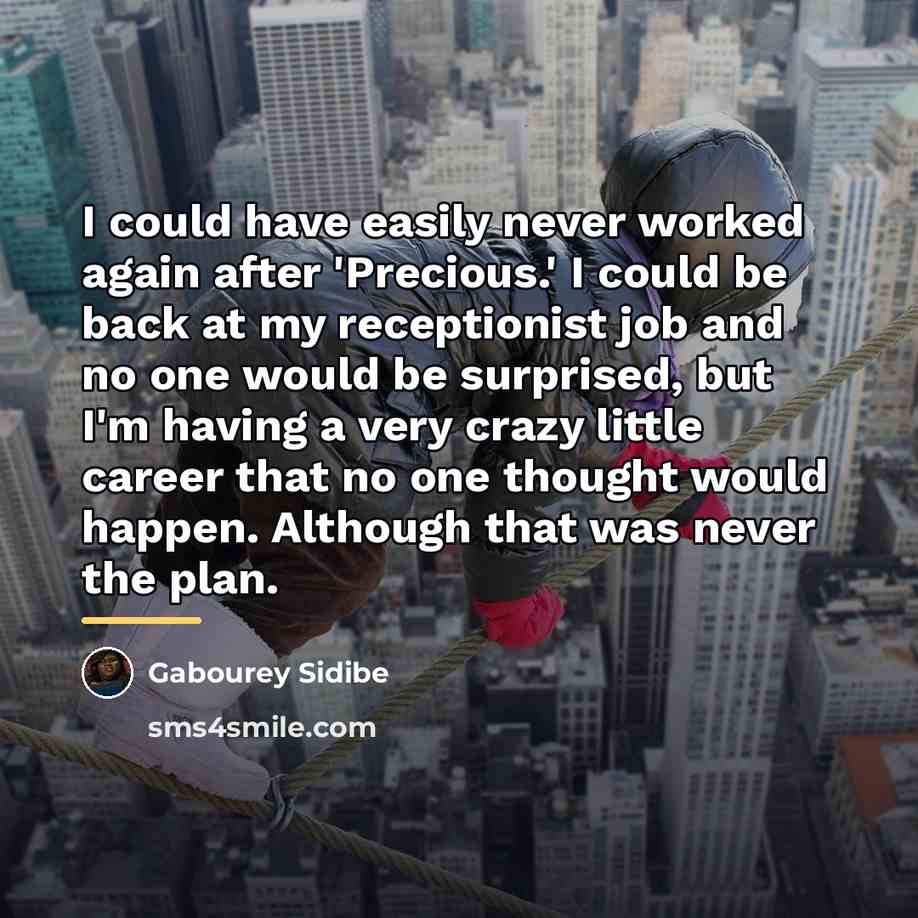 “I could have easily never worked again after 'Precious.' I…” quote by Gabourey Sidibe