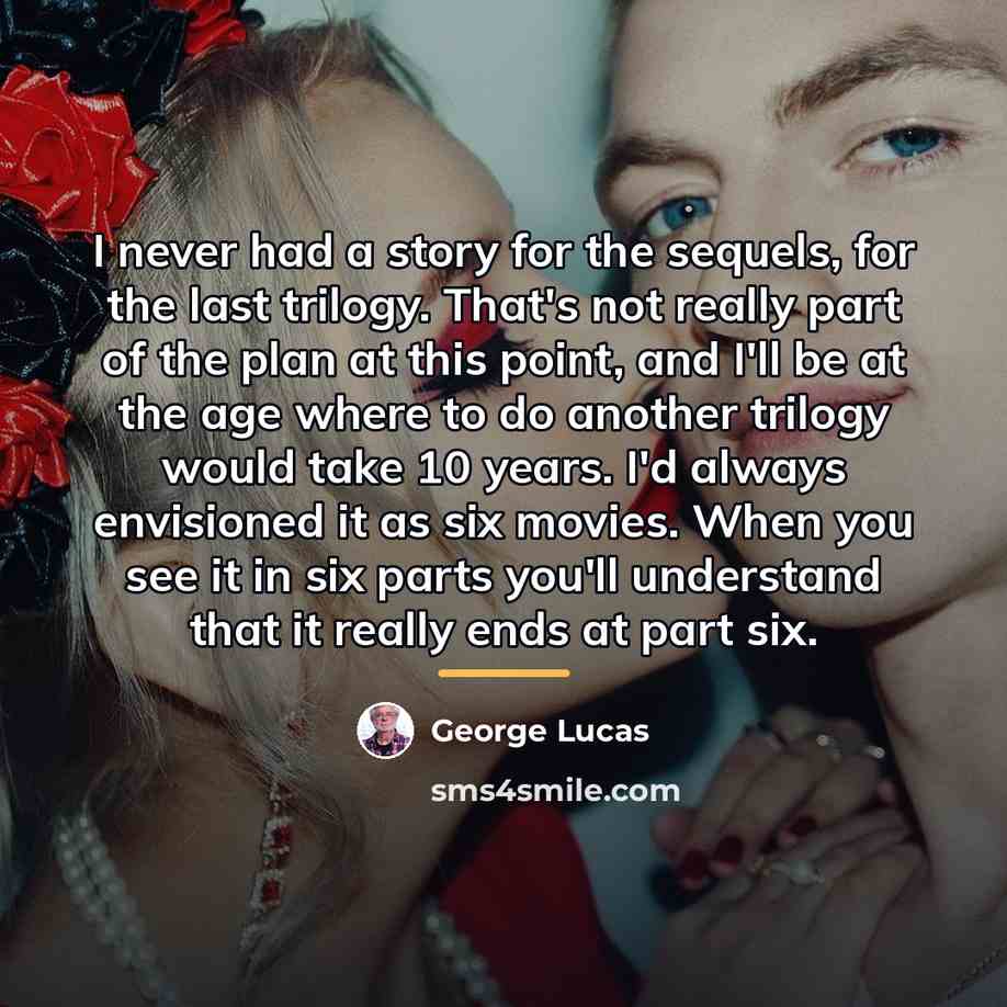 “I never had a story for the sequels, for the…” quote by George Lucas