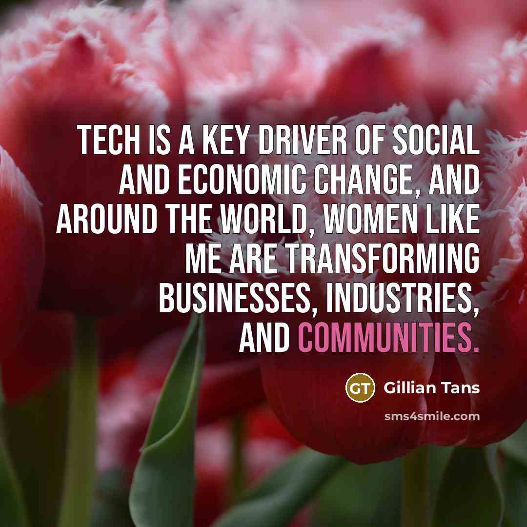 “Tech is a key driver of social and economic change,…” quote by Gillian Tans
