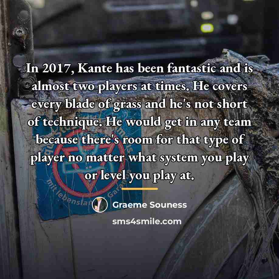 “In 2017, Kante has been fantastic and is almost two…” quote by Graeme Souness