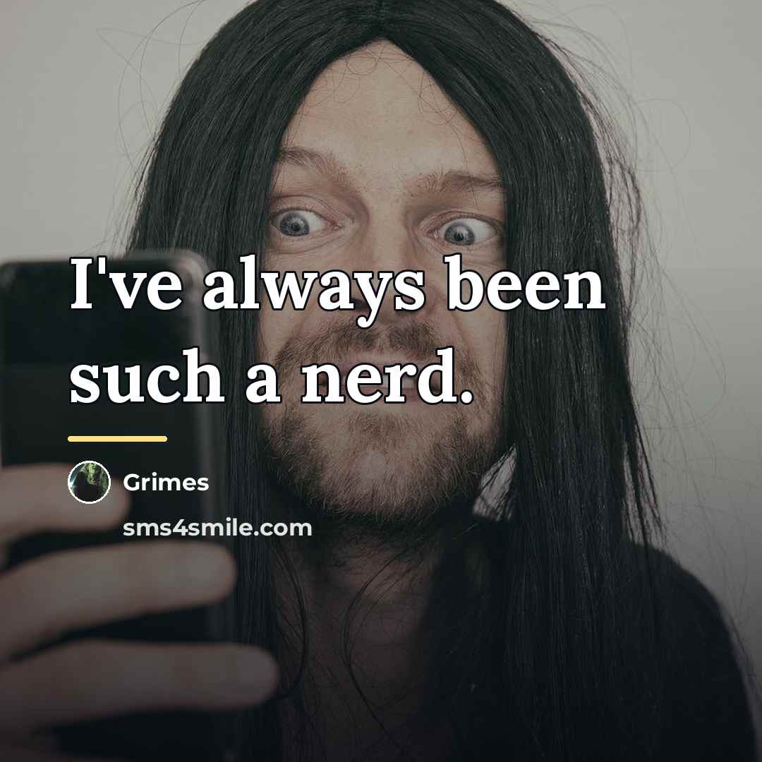 “I've always been such a nerd.…” quote by Grimes