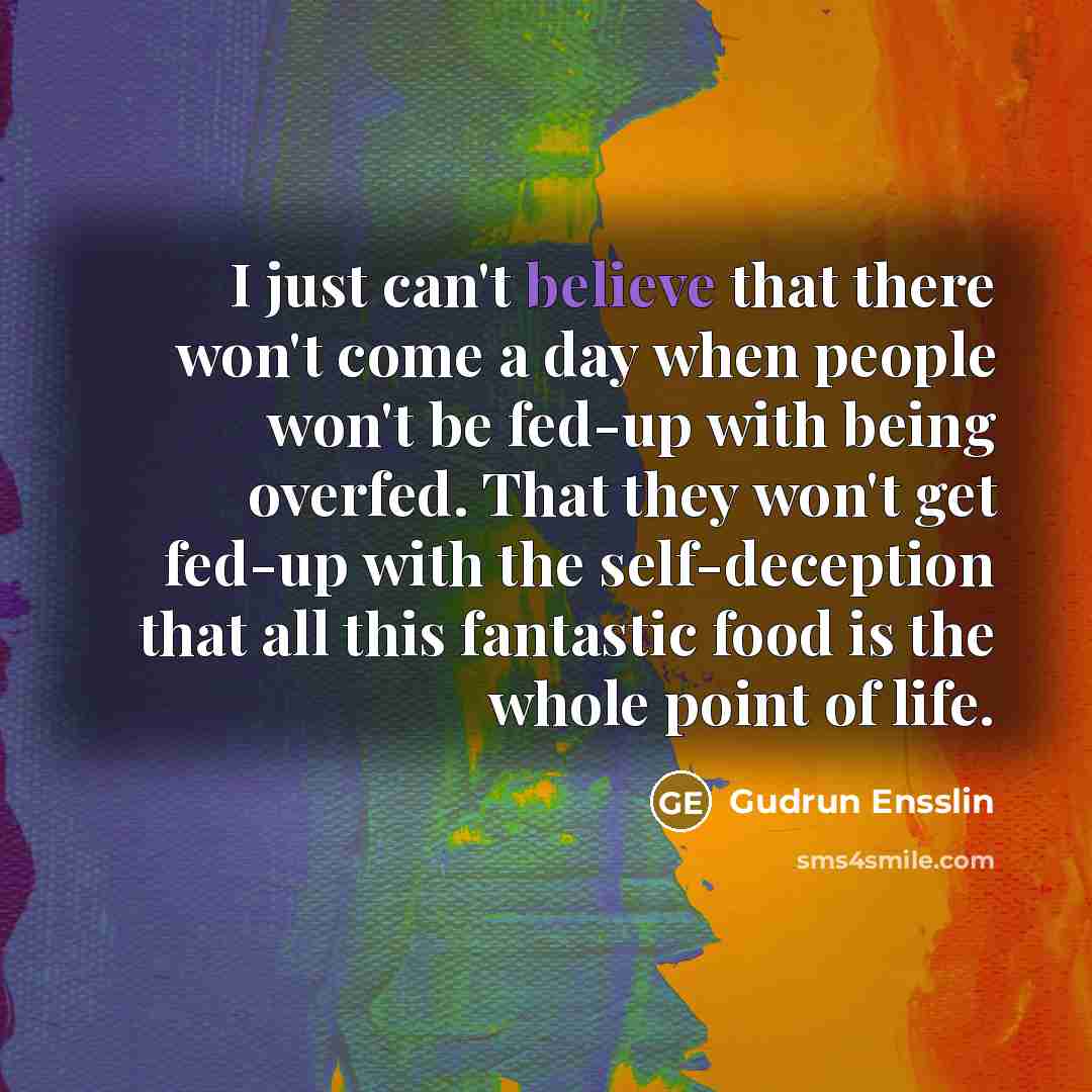 “I just can't believe that there won't come a day…” quote by Gudrun Ensslin
