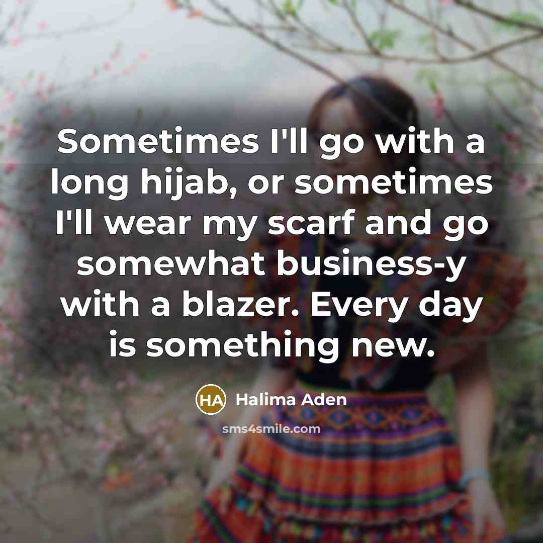 “Sometimes I'll go with a long hijab, or sometimes I'll…” quote by Halima Aden