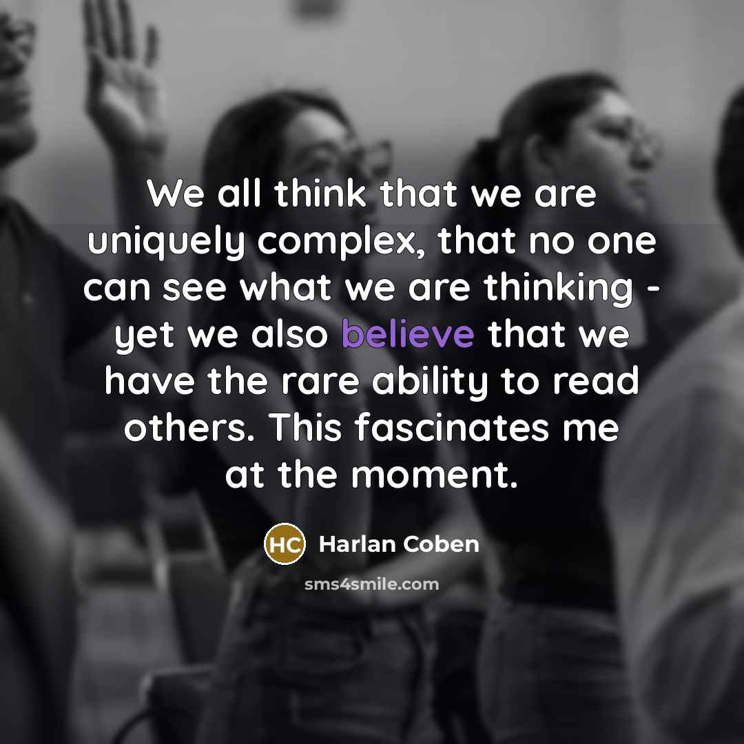 “We all think that we are uniquely complex, that no…” quote by Harlan Coben