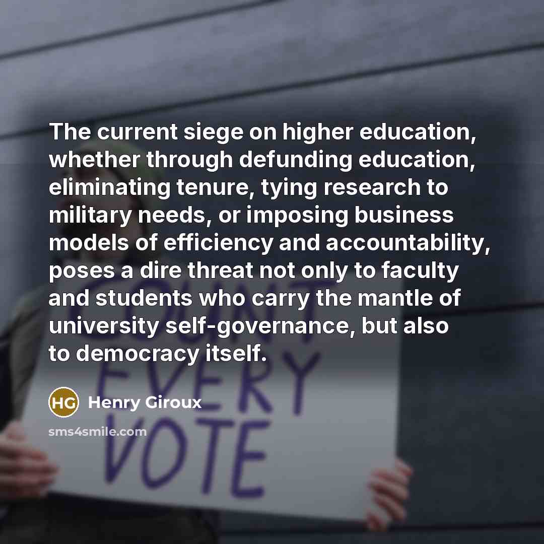 “The current siege on higher education, whether through defunding education,…” quote by Henry Giroux