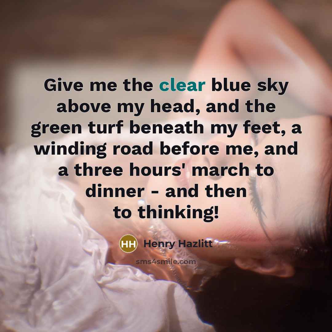 “Give me the clear blue sky above my head, and…” quote by Henry Hazlitt