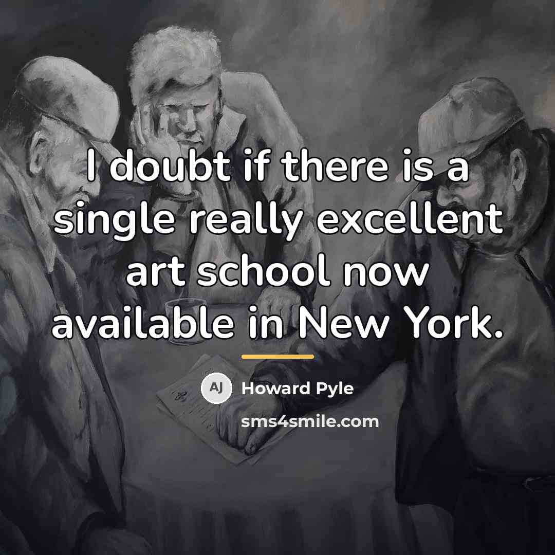 “I doubt if there is a single really excellent art…” quote by Howard Pyle