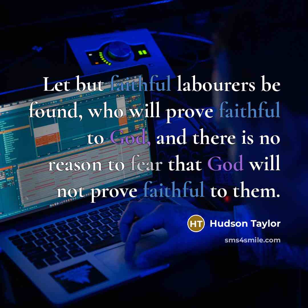 “Let but faithful labourers be found, who will prove faithful…” quote by Hudson Taylor