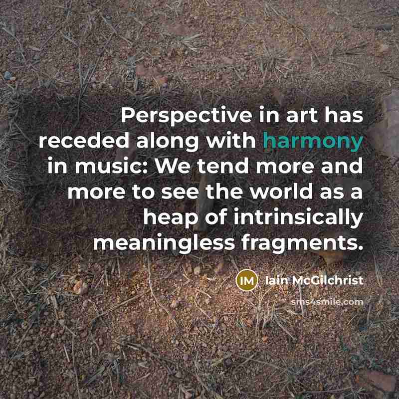 “Perspective in art has receded along with harmony in music:…” quote by Iain McGilchrist