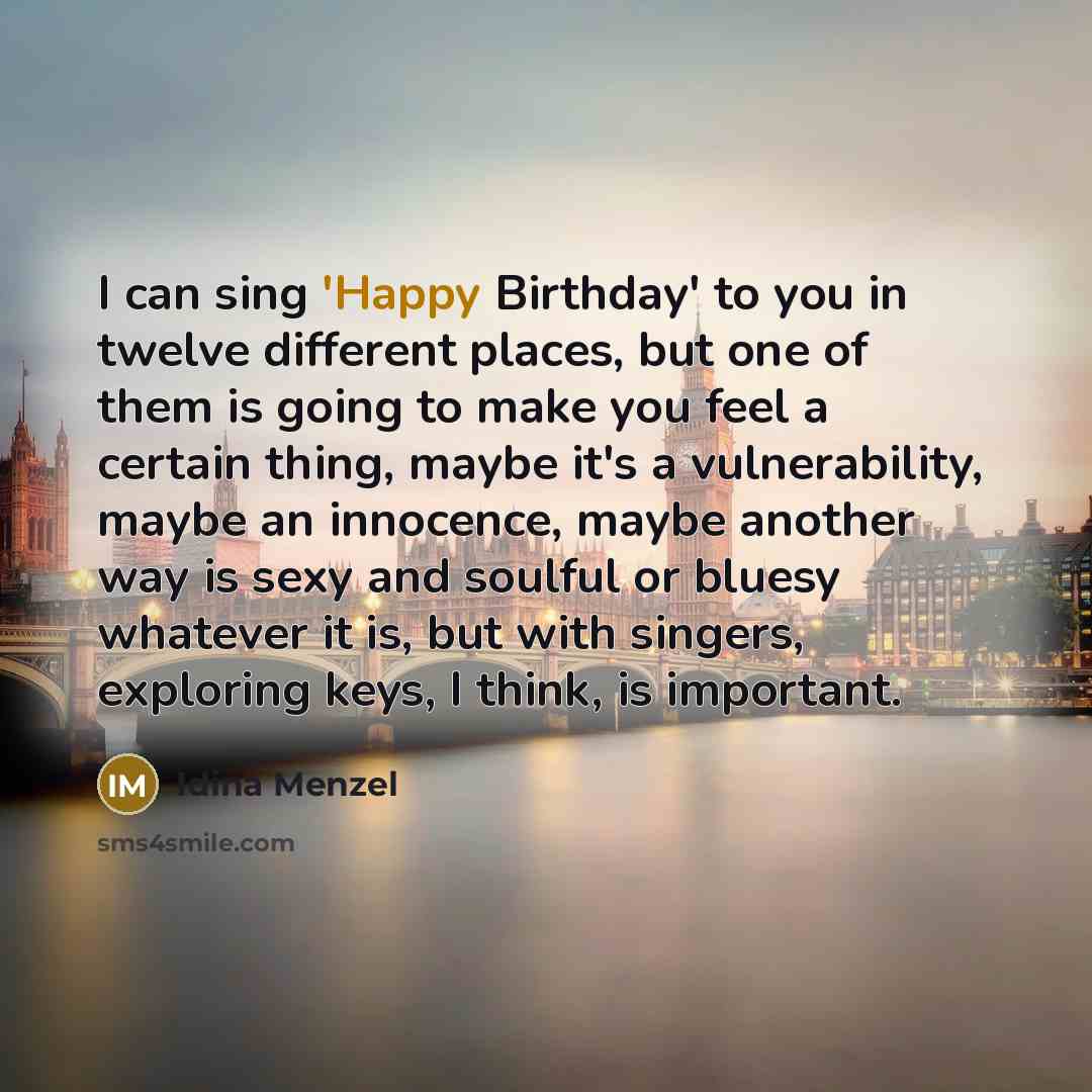 “I can sing 'Happy Birthday' to you in twelve different…” quote by Idina Menzel