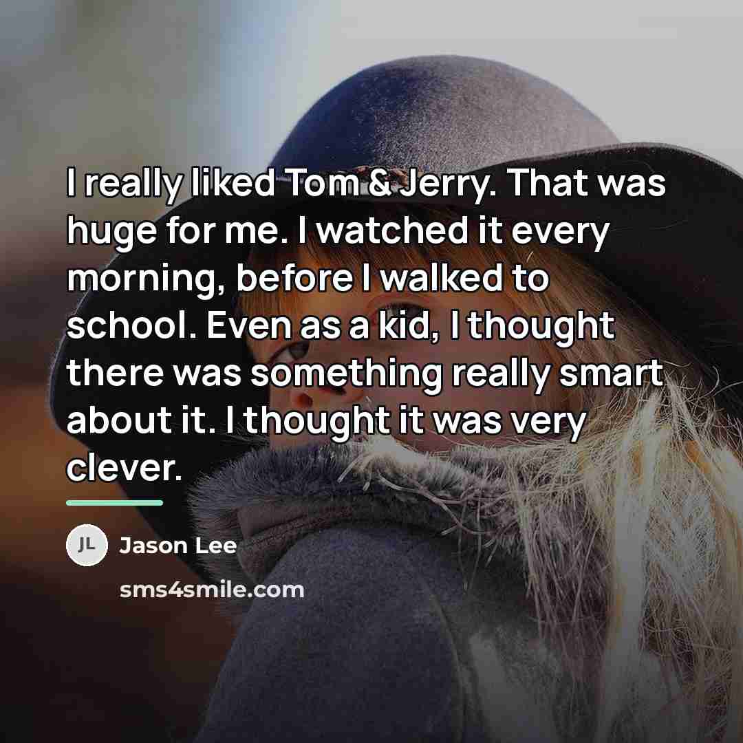 “I really liked Tom & Jerry. That was huge for…” quote by Jason Lee
