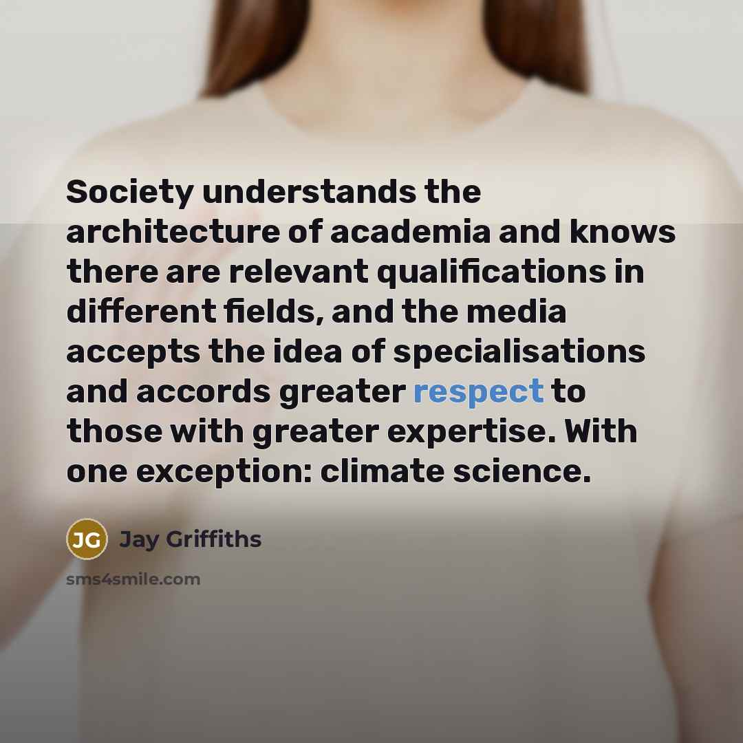 “Society understands the architecture of academia and knows there are…” quote by Jay Griffiths