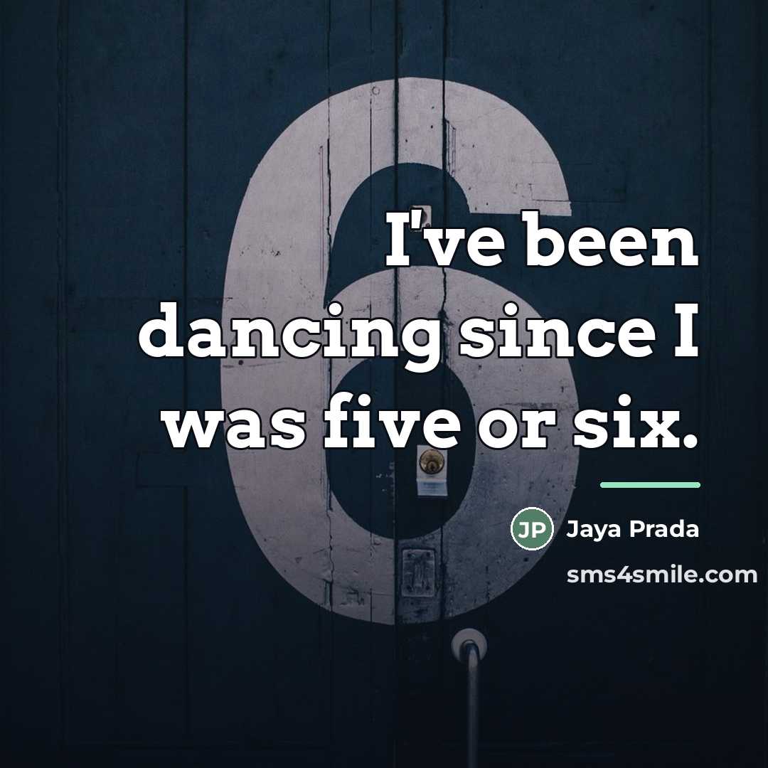“I've been dancing since I was five or six.…” quote by Jaya Prada