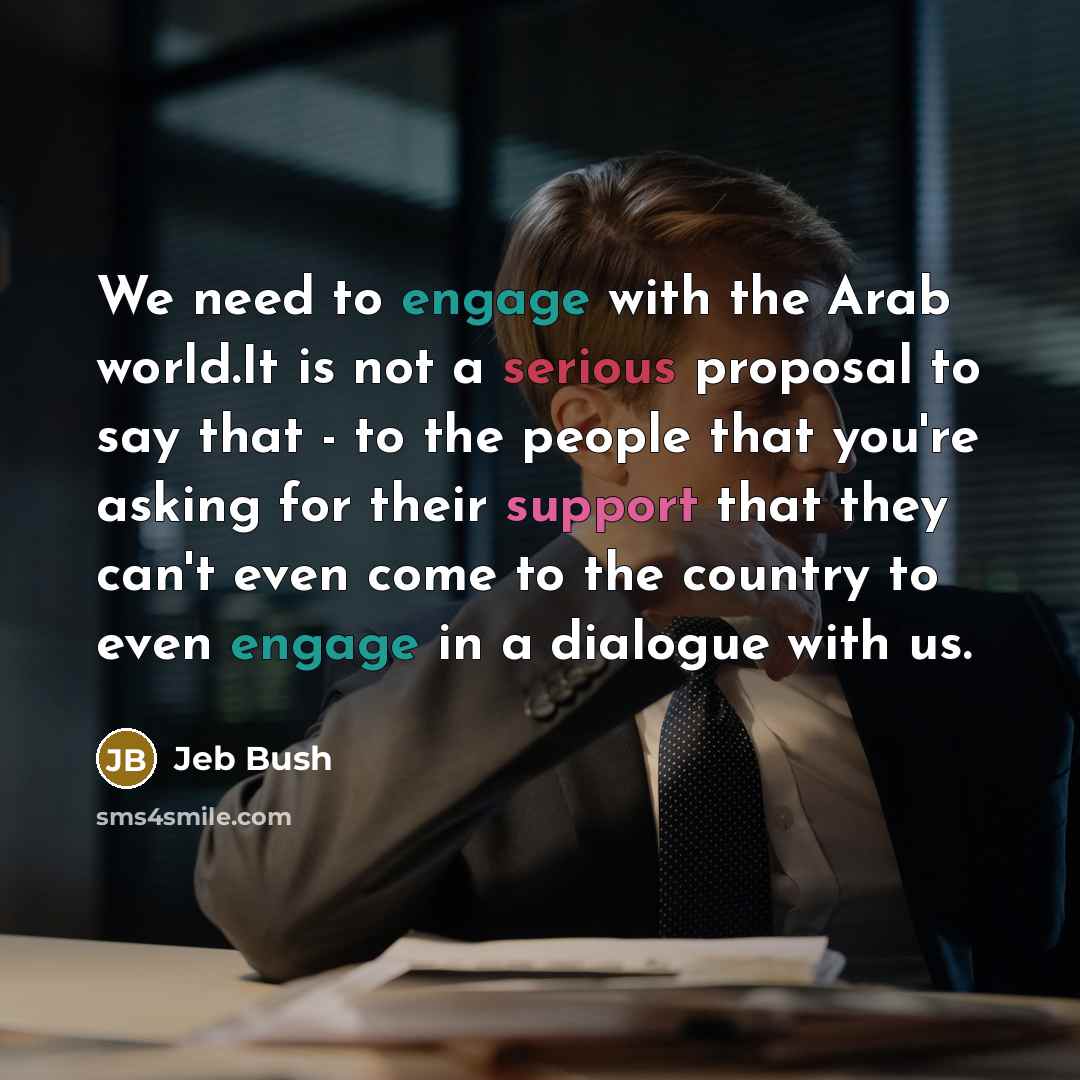 “We need to engage with the Arab world.It is not…” quote by Jeb Bush