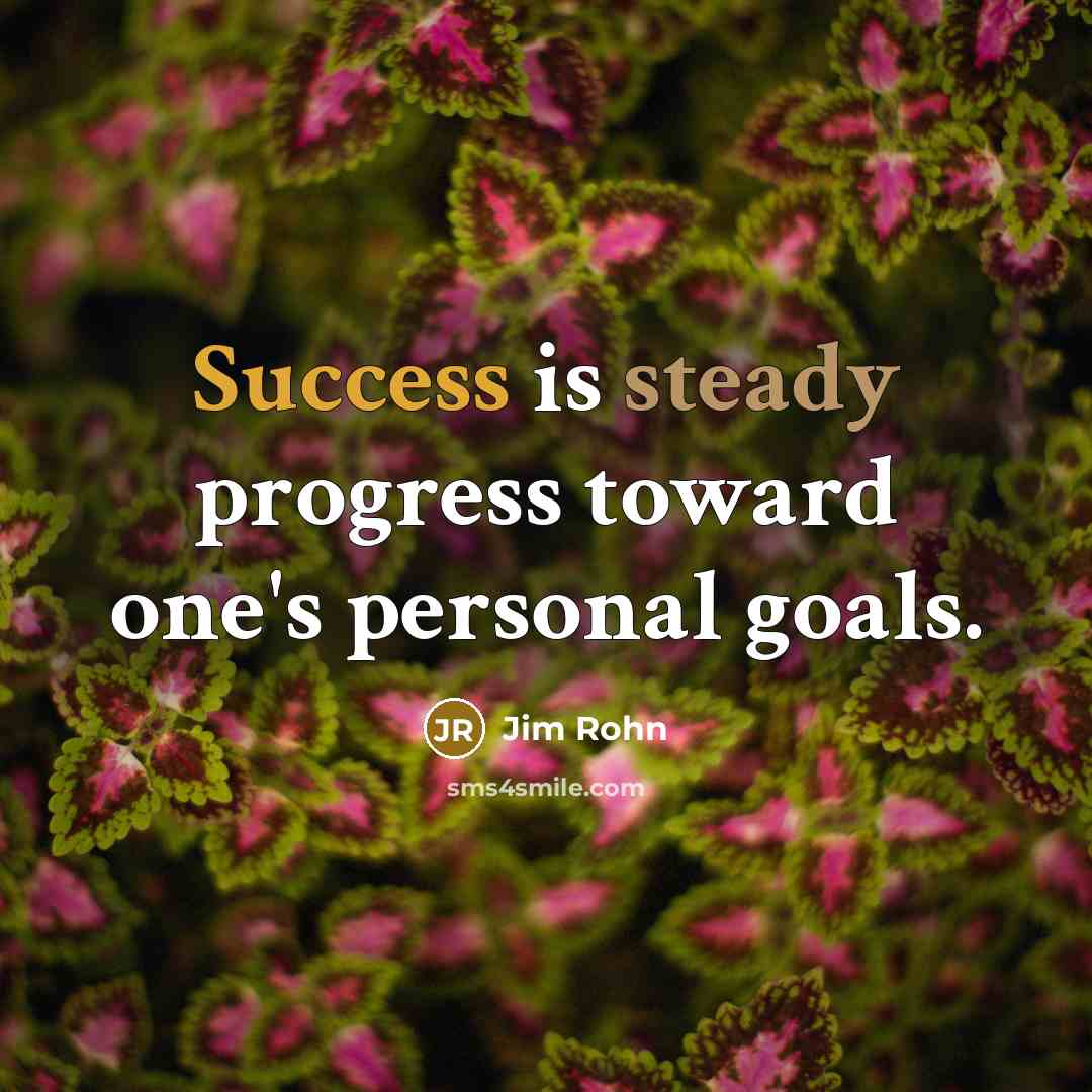 “Success is steady progress toward one's personal goals.…” quote by Jim Rohn