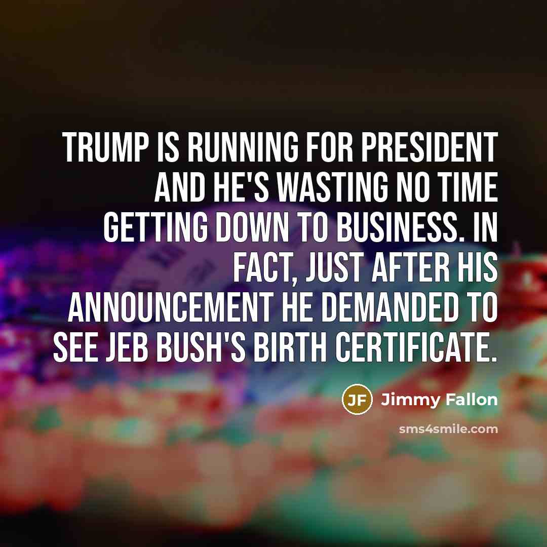 “Trump is running for president and he's wasting no time…” quote by Jimmy Fallon