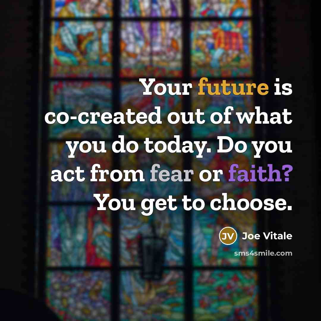 “Your future is co-created out of what you do today.…” quote by Joe Vitale