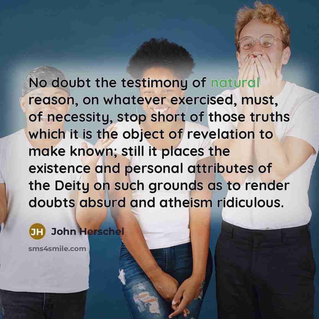 “No doubt the testimony of natural reason, on whatever exercised,…” quote by John Herschel