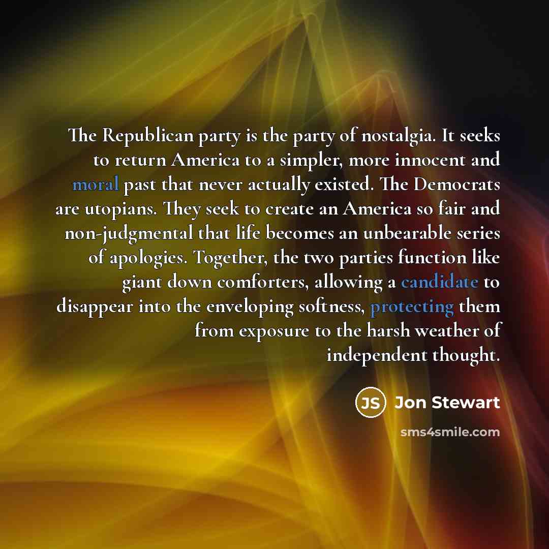 “The Republican party is the party of nostalgia. It seeks…” quote by Jon Stewart