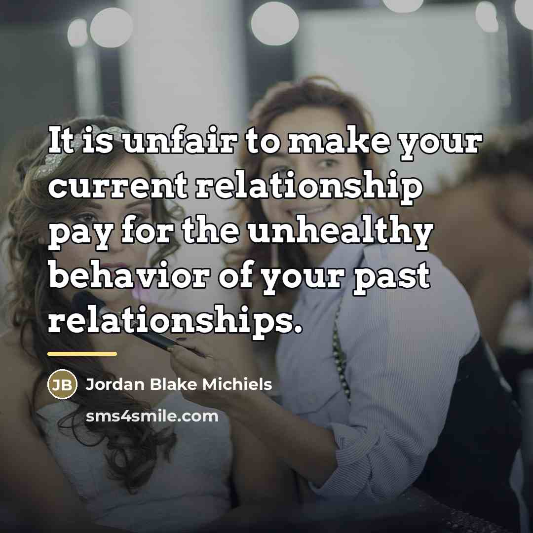 “It is unfair to make your current relationship pay for…” quote by Jordan Blake Michiels