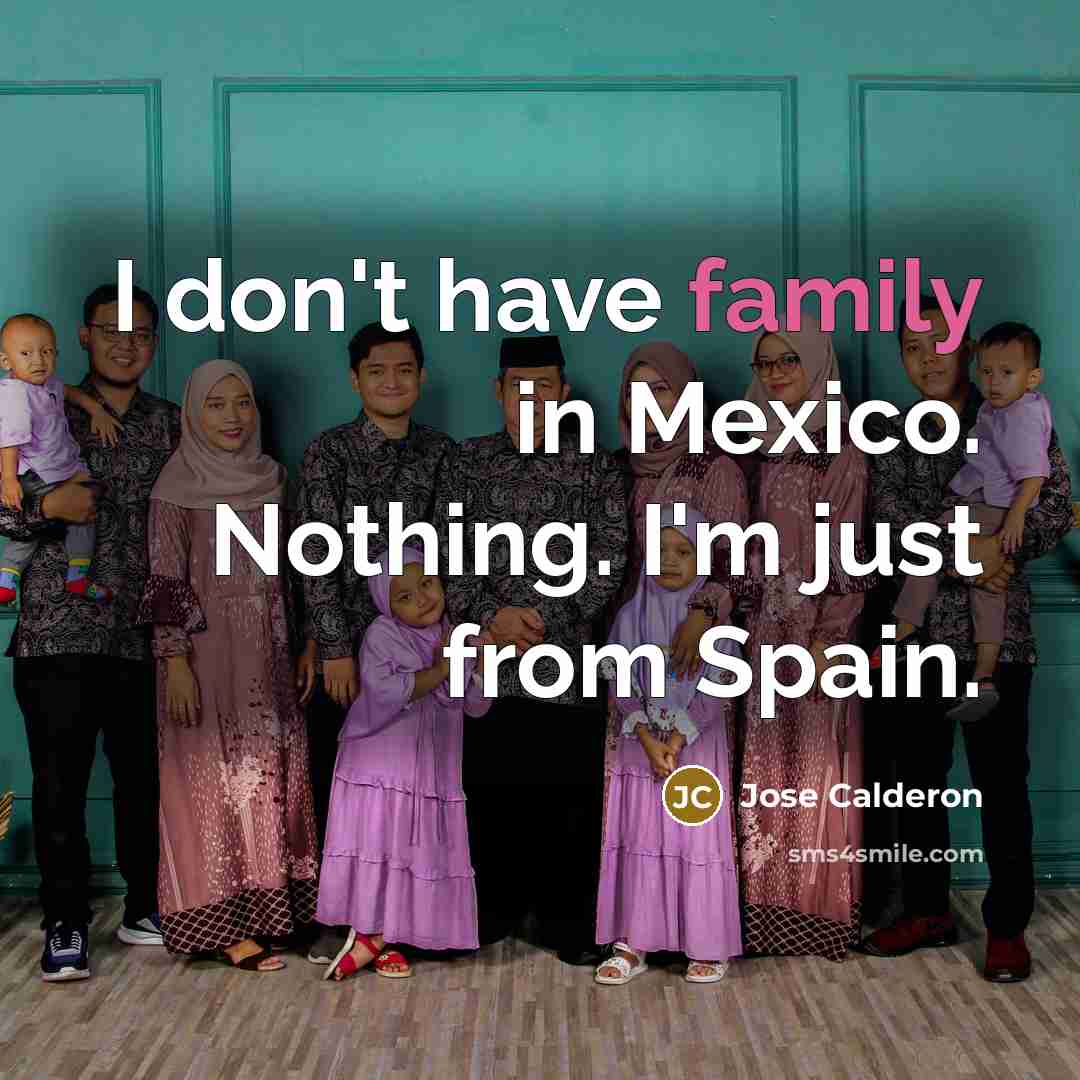 “I don't have family in Mexico. Nothing. I'm just from…” quote by Jose Calderon