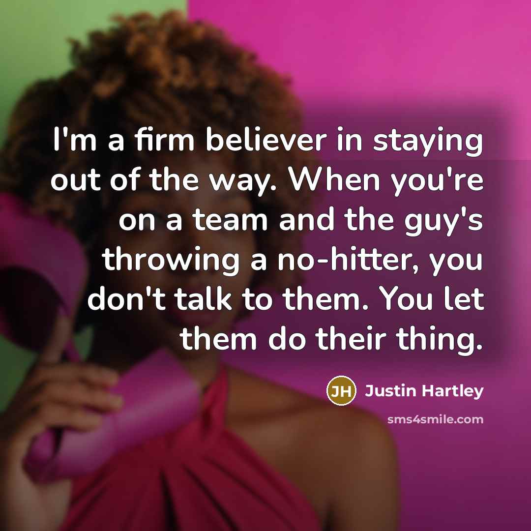 “I'm a firm believer in staying out of the way.…” quote by Justin Hartley