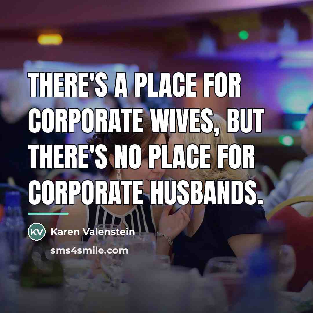 “There's a place for corporate wives, but there's no place…” quote by Karen Valenstein