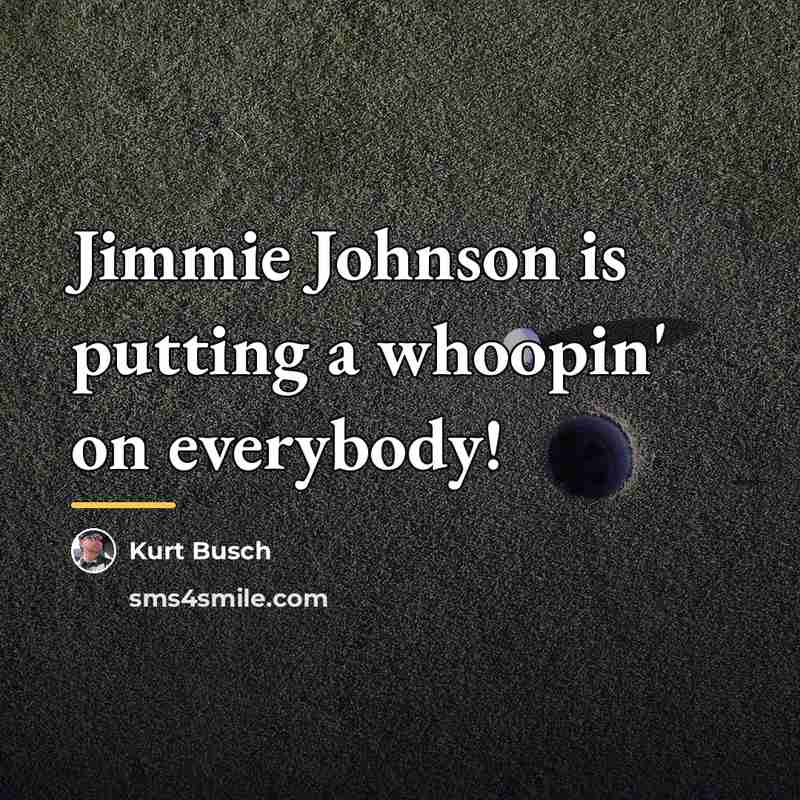 “Jimmie Johnson is putting a whoopin' on everybody!…” quote by Kurt Busch