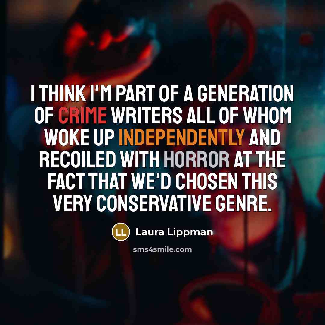 “I think I'm part of a generation of crime writers…” quote by Laura Lippman
