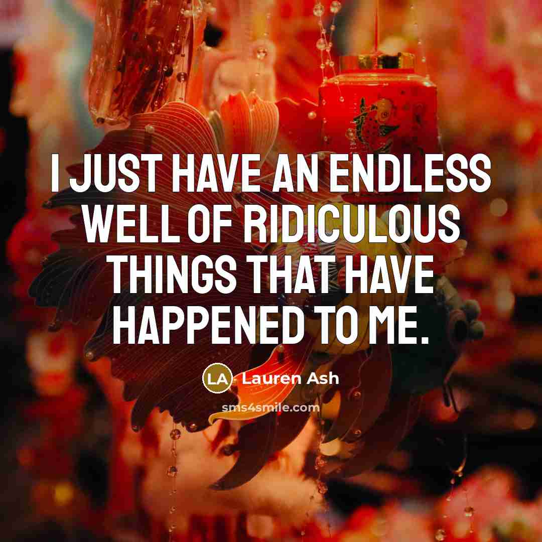 “I just have an endless well of ridiculous things that…” quote by Lauren Ash
