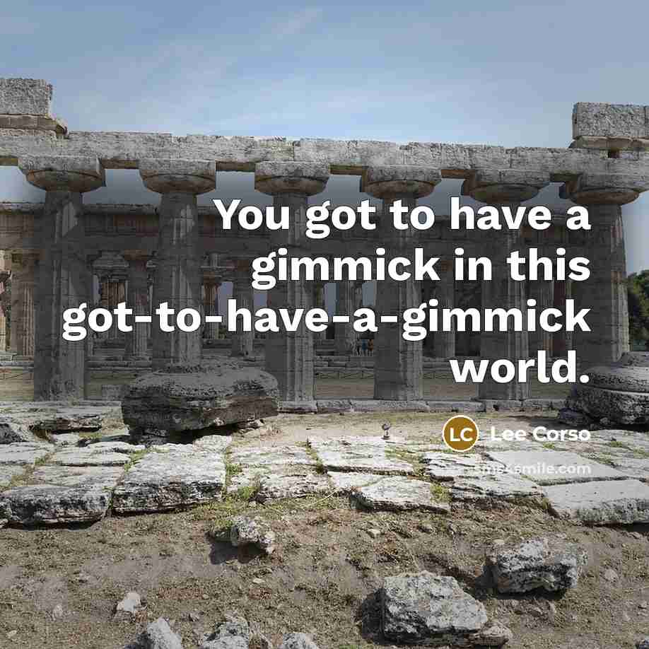 “You got to have a gimmick in this got-to-have-a-gimmick world.…” quote by Lee Corso