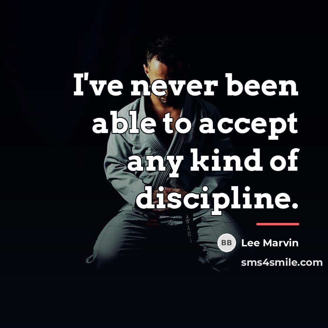“I've never been able to accept any kind of discipline.…” quote by Lee Marvin