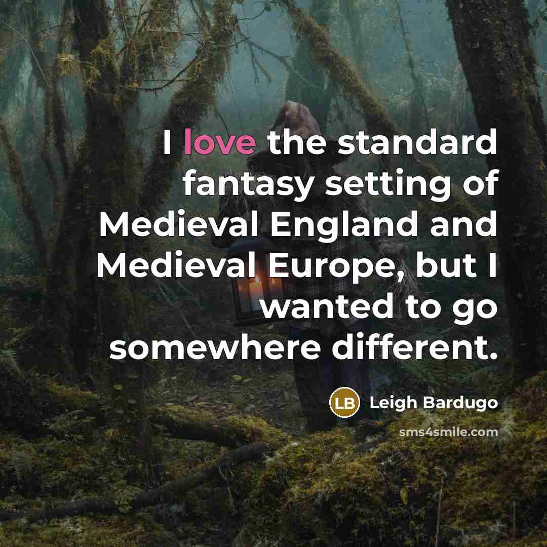 “I love the standard fantasy setting of Medieval England and…” quote by Leigh Bardugo
