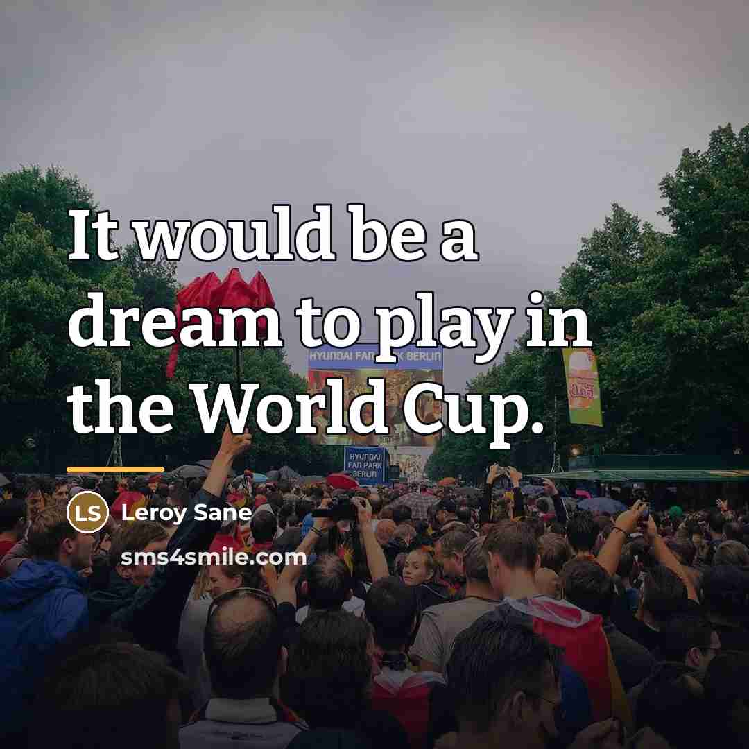 “It would be a dream to play in the World…” quote by Leroy Sane