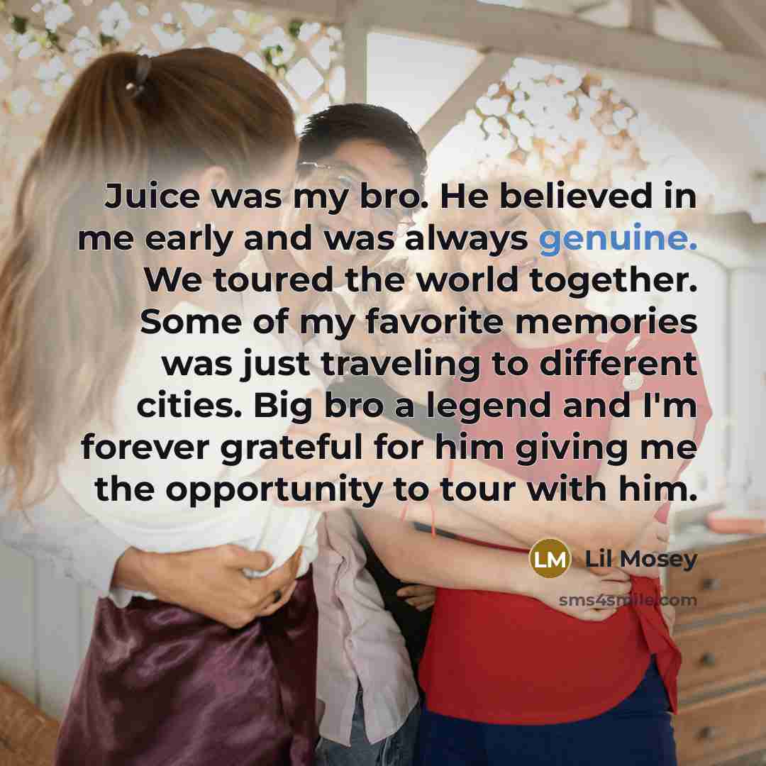 “Juice was my bro. He believed in me early and…” quote by Lil Mosey